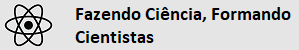 Fazendo Ciência Formando Cientistas